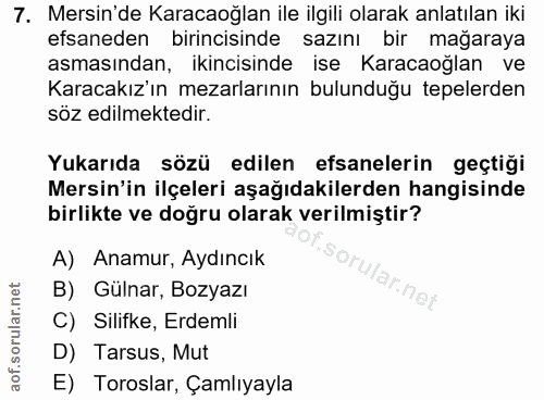 7. soru: Mersin'de Karacaoğlan ile ilgili olarak anlatılan iki efsaneden birincisinde sazını bir mağaraya asmasından, ikincisi…