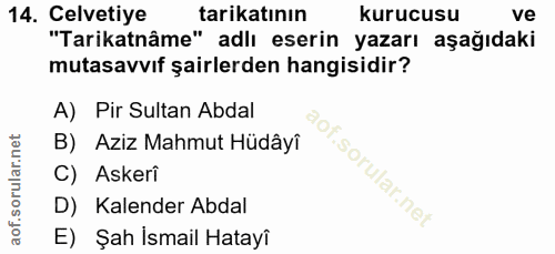 14. soru: Celvetiye tarikatının kurucusu ve "Tarikatnâme" adlı eserin yazarı aşağıdaki mutasavvıf şairlerden hangisidir? A) Pir…