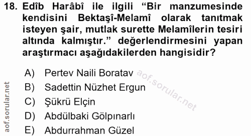 18. soru: Edib Harâbî ile ilgili "Bir manzumesinde kendisini Bektaşî-Melamî olarak tanitmak isteyen şair, mutlak surette Melamî…