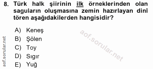 8. soru: Türk halk şiirinin ilk örneklerinden olan saguların oluşmasına zemin hazırlayan dinî tören aşağıdakilerden hangisidir…