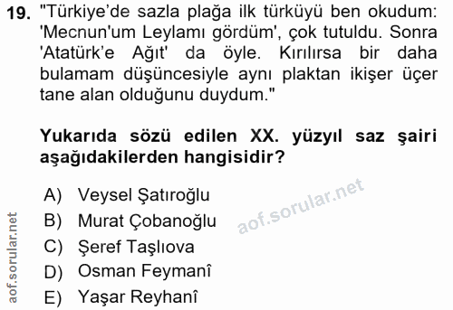 19. soru: "Türkiye'de sazla plağa ilk türküyü ben okudum: 'Mecnun'um Leylamı gördüm', çok tutuldu. Sonra 'Atatürk'e Ağıt' da öy…