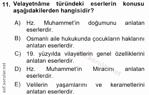 11. soru: Velayetnâme türündeki eserlerin konusu aşağıdakilerden hangisidir? A) Hz. Muhammet'in doğumunu anlatan eserlerdir. B)…
