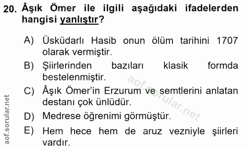 20. soru: Åşık Ömer ile ilgili aşağıdaki ifadelerden hangisi yanlıştır? A) Üsküdarlı Hasib onun ölüm tarihini 1707 olarak vermi…