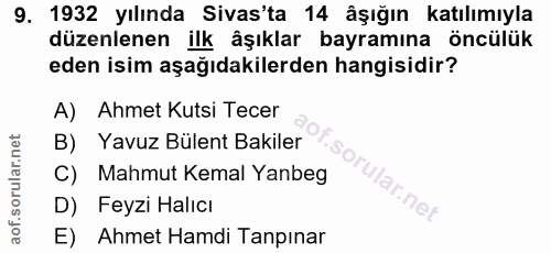 9. soru: 1932 yılında Sivas'ta 14 âşığın katılımıyla düzenlenen ilk âşıklar bayramına öncülük eden isim aşağıdakilerden hangis…