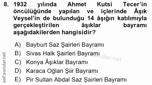 8. soru: 1932 yılında Ahmet Kutsi Tecer'in öncülüğünde yapılan ve içlerinde Äşık Veysel'in de bulunduğu 14 âşığın katılımıyla…