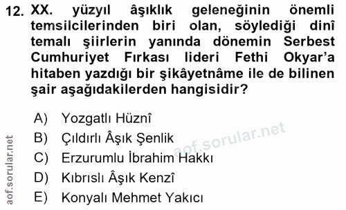12. soru: XX. yüzyıl âşıklık geleneğinin önemli temsilcilerinden biri olan, söylediği dinî temalı şiirlerin yanında dönemin Ser…