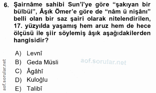 6. soru: Şairnâme sahibi Sunîye göre "şakıyan bir bülbül", Åşık Ömer'e göre de "nâm ü nişânı" belli olan bir saz şairi olarak…