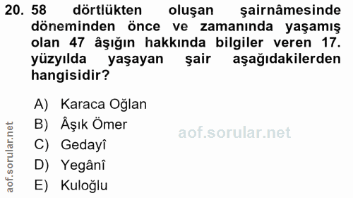 20. soru: 58 dörtlükten oluşan şairnâmesinde döneminden önce ve zamanında yaşamış olan 47 âşığın hakkında bilgiler veren 17. yü…