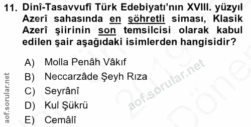 11. soru: Dinî-Tasavvufi Türk Edebiyatı'nın XVIII. yüzyıl Azerî sahasında en söhretli siması, Klasik Azeri şiirinin son temsilc…