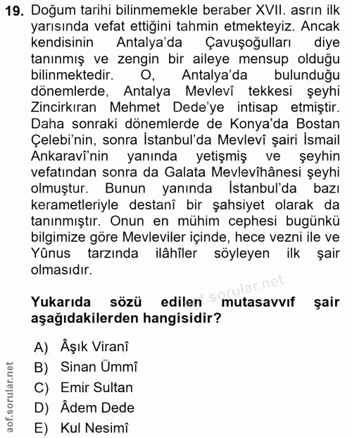 19. soru: Doğum tarihi bilinmemekle beraber XVII. asrın ilk yarısında vefat ettiğini tahmin etmekteyiz. Ancak kendisinin Antaly…