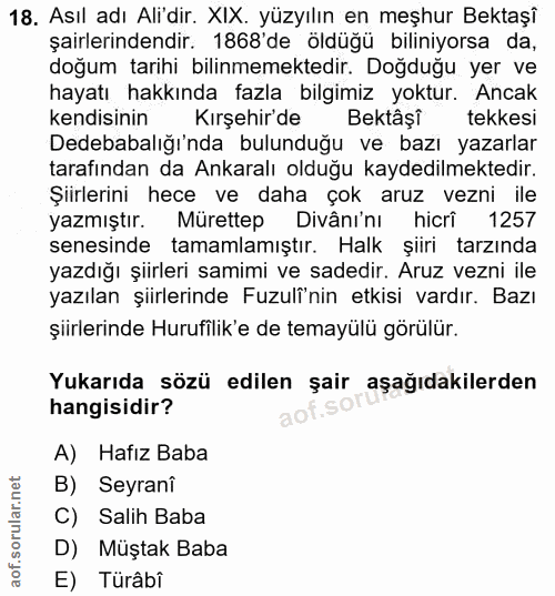 18. soru: Asıl adı Ali'dir. XIX. yüzyılın en meşhur Bektaşî şairlerindendir. 1868'de öldüğü biliniyorsa da, doğum tarihi bilinm…