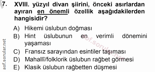 7. soru: XVIII. yüzyıl divan şiirini, önceki asırlardan ayıran en önemli özellik aşağıdakilerden hangisidir? A) Hikemi üslubun…