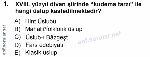 1. soru: XVIII. yüzyıl divan şiirinde "kudema tarzı" ile hangi üslup kastedilmektedir? A) Hint Üslubu B) Mahalli/folklorik üsl…