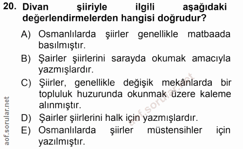 20. soru: Divan şiiriyle ilgili aşağıdaki değerlendirmelerden hangisi doğrudur? A) Osmanlılarda şiirler genellikle matbaada bas…