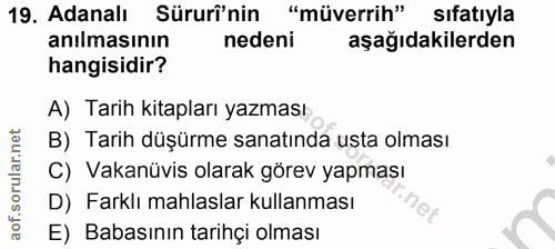 19. soru: Adanalı Sürui'nin "müverrih" sıfatıyla anılmasının nedeni aşağıdakilerden hangisidir? A) Tarih kitapları yazması B) T…