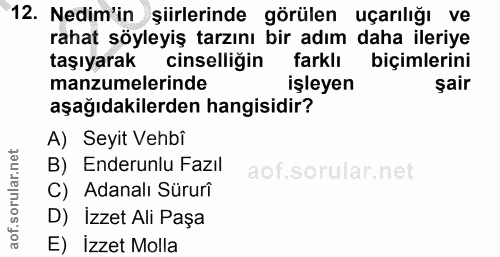 12. soru: Nedim'in şiirlerinde görülen uçarılığı ve rahat söyleyiş tarzını bir adım daha ileriye taşıyarak cinselliğin farklı b…