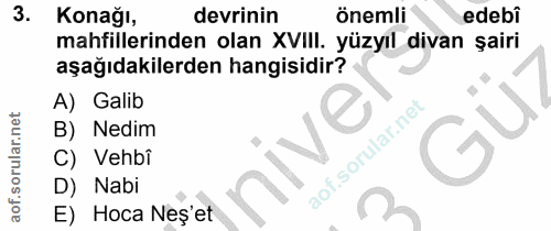 3. soru: Konağı, devrinin önemli edebi mahfillerinden olan XVIII. yüzyıl divan şairi aşağıdakilerden hangisidir? A) Galib B) N…