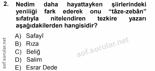 2. soru: Nedim daha hayattayken şiirlerindeki yeniliği fark ederek onu "tâze-zebân" sıfatıyla nitelendiren tezkire yazarı aşağ…
