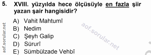 5. soru: XVIII. yüzyılda hece ölçüsüyle en fazla şiir yazan şair hangisidir? A) Vahit Mahtumî B) Nedim C) Şeyh Galip D) Sürurî…