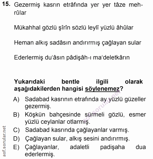 15. soru: Gezermiş kasrın etrâfında yer yer tâze meh- rûlar Mükahhal gözlü şirîn sözlü leyli yüzlü âhûlar Heman alkış sadâsın a…