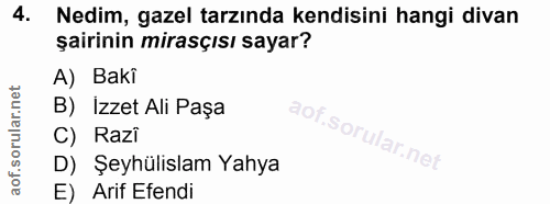 4. soru: Nedim, gazel tarzında kendisini hangi divan şairinin mirasçısı sayar? A) Baki B) İzzet Ali Paşa C) Razi D) Şeyhülisla…