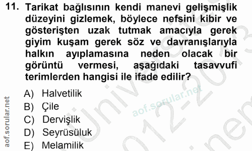 11. soru: Tarikat bağlısının kendi manevi gelişmişlik düzeyini gizlemek, böylece nefsini kibir ve gösterişten uzak : tutmak ama…