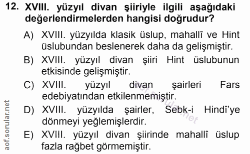 12. soru: XVIII. yüzyıl divan şiiriyle ilgili aşağıdaki değerlendirmelerden hangisi doğrudur? A) XVIII. yüzyılda klasik üslup,…