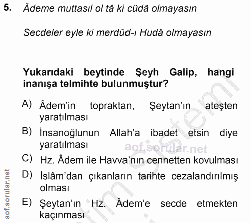 5. soru: Âdeme muttasıl ol tâ ki cüdâ olmayasın Secdeler eyle ki merdûd-ı Hudâ olmayasın Yukarıdaki beytinde Şeyh_ Galip, hang…