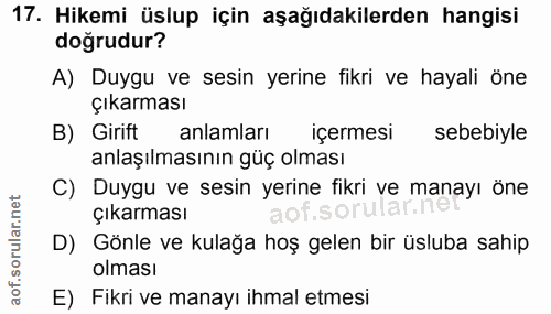 17. soru: Hikemi üslup için aşağıdakilerden hangisi doğrudur? A) Duygu ve sesin yerine fikri ve hayali öne Çıkarması B) Girift…