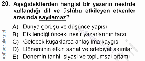 20. soru: Aşağıdakilerden hangisi bir yazarın nesirde kullandığı dil ve üslübu etkileyen etkenler arasında sayılamaz? A) Dünya…