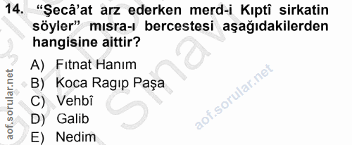 14. soru: "Şecâ'at arz ederken merd-i Kıpti sirkatin söyler" mısra-ı bercestesi aşağıdakilerden hangisine aittir? A) Fitnat Han…