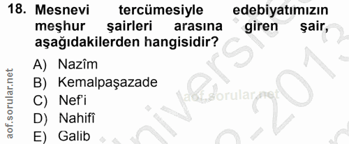 18. soru: Mesnevi tercümesiyle edebiyatımızın meşhur şairleri arasina giren şair, aşağıdakilerden hangisidir? A) Nazîm B) Kemal…