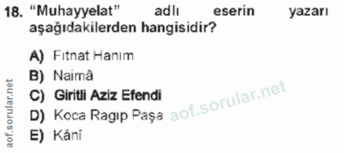 18. soru: "Muhayyelat" adlı eserin yazarı aşağıdakilerden hangisidir? A) Fitnat Hanım B) Naima D) Коса Ragip Pașa C) Giritli Az…