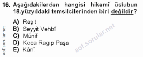 16. soru: Aşağıdakilerden hangisi hikemî üslubun 18.yüzyıldaki temsilcilerinden biri değildir? A) ) Raşit B) Seyyit Vehbî C) Mu…