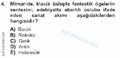 4. soru: Mimaride, klasik üslupla fantastik ögelerin sentezini; edebiyatta abartılı üslubu ifade eden sanat akımı aşağıdakiler…