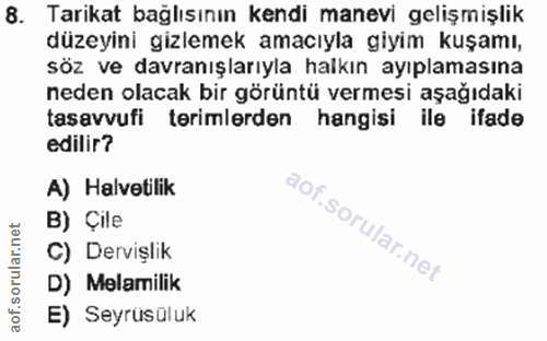 8. soru: Tarikat bağlısının kendi manevi gelişmişlik düzeyini gizlemek amacıyla giyim kuşamı, söz ve davranışlarıyla halkın ay…