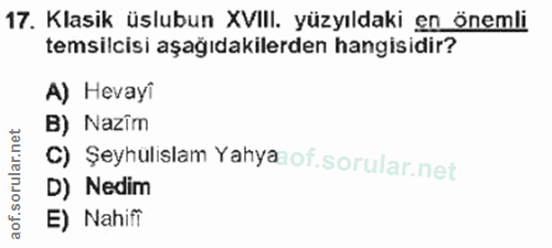 17. soru: Klasik üslubun XVIII. yüzyıldaki en önemli temsilcisi aşağıdakilerden hangisidir? A) Hevayi B) Nazîm C) Şeynulislam y…
