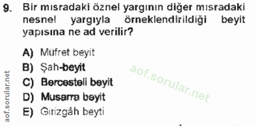 9. soru: Bir mısradaki öznel yargının diğer mısradaki nesnel yargıyla örneklendirildigi beyit yapısına ne ad verilir? A) Müfre…