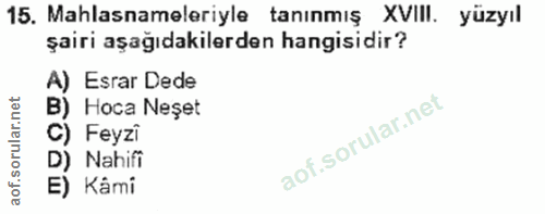 15. soru: Mahlasnameleriyle tanınmış XVIII. yüzyıl şairi aşağıdakilerden hangisidir? A) Esrar Dede B) Hoca Neşet C) Feyzi D) Na…