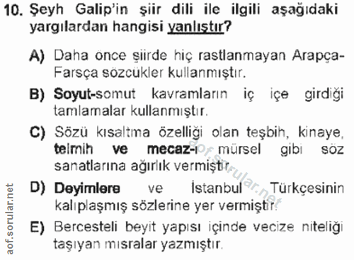 10. soru: Şeyh Galip'in şiir dili ile ilgili aşağıdaki yargılardan hangisi yanlıştır? A) Daha once şiirde hiç rastlanmayan Arap…