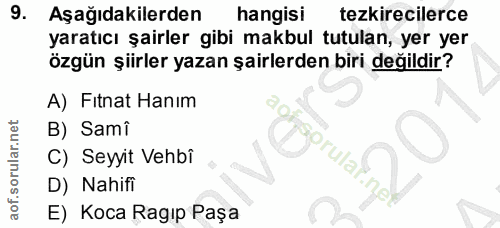 9. soru: Aşağıdakilerden hangisi tezkirecilerce yaratıcı şairler gibi makbul tutulan, yer yer özgün şiirler yazan şairlerden b…