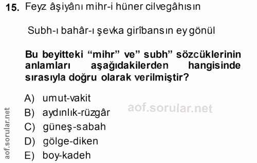 15. soru: Feyz âşiyânı mihr-i hüner cilvegâhıs ın Subh-ı bahâr-ı şevka giribans ın ey gönül Bu beyitteki "mihr" ve" subh" sözcü…