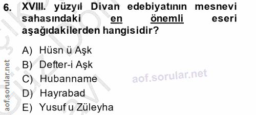 6. soru: XVIII. yüzyıl Divan edebiyatının mesnevi sahasındaki en önemli eseri aşağıdakilerden hangisidir? A) Hüsn ü Aşk B) Def…