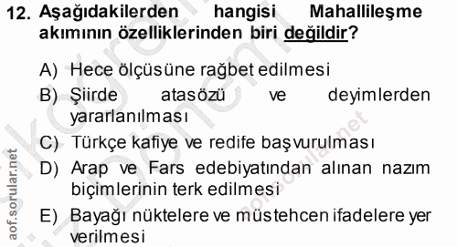 12. soru: Aşağıdakilerden hangisi Mahallileşme akımının özelliklerinden biri değildir? A) Hece ölçüsüne rağbet edilmesi B) Şiir…