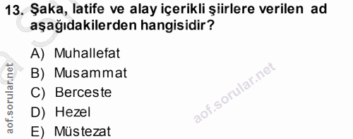 13. soru: Şaka, latife ve alay içerikli şiirlere verilen ad aşağıdakilerden hangisidir? A) Muhallefat B) Musammat C) Berceste D…