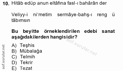 10. soru: Hitâb edüp anun eltâfına fasl-ı bahârân der Veliyy-i ni'metim sermâye-bahş-l reng tâbımsın Bu beyitte örneklendirilen…