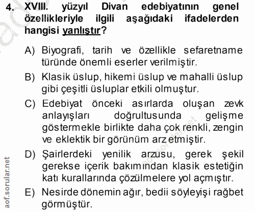 4. soru: XVIII. yüzyıl Divan edebiyatının genel özellikleriyle ilgili aşağıdaki ifadelerden hangisi yanlıştır? A) Biyografi, t…