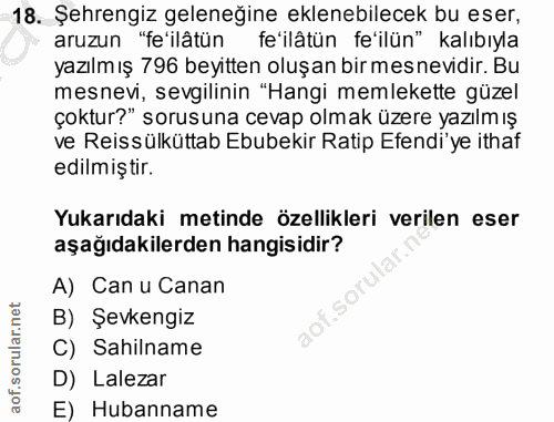 18. soru: Şehrengiz geleneğine eklenebilecek bu eser, aruzun "fe'ilâtün fe'ilâtün fe'ilün" kalıbıyla yazılmış 796 beyitten oluş…