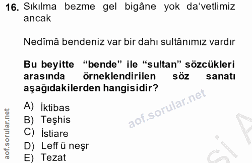 16. soru: Sıkılma bezme gel bigâne yok da'vetlimiz ancak Nedîmâ bendeniz var bir dahı sultânımız vardır Bu beyitte "bende" ile…