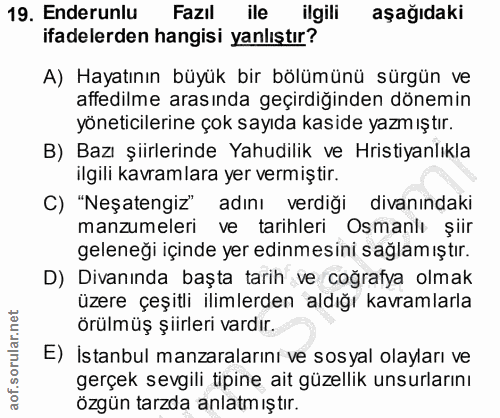 19. soru: Enderunlu Fazıl ile ilgili aşağıdaki ifadelerden hangisi yanlıştır? A) Hayatının büyük bir bölümünü sürgün ve affedil…